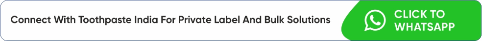 Connect With Toothpaste India For Private Label Solutions
