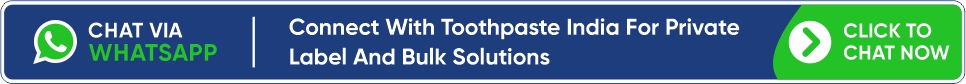 Connect With Toothpaste India For Private Label And Bulk Solutions