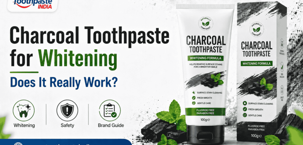 Charcoal toothpaste for whitening guide with Charcoal Toothpaste Manufacturer support by Toothpaste India
