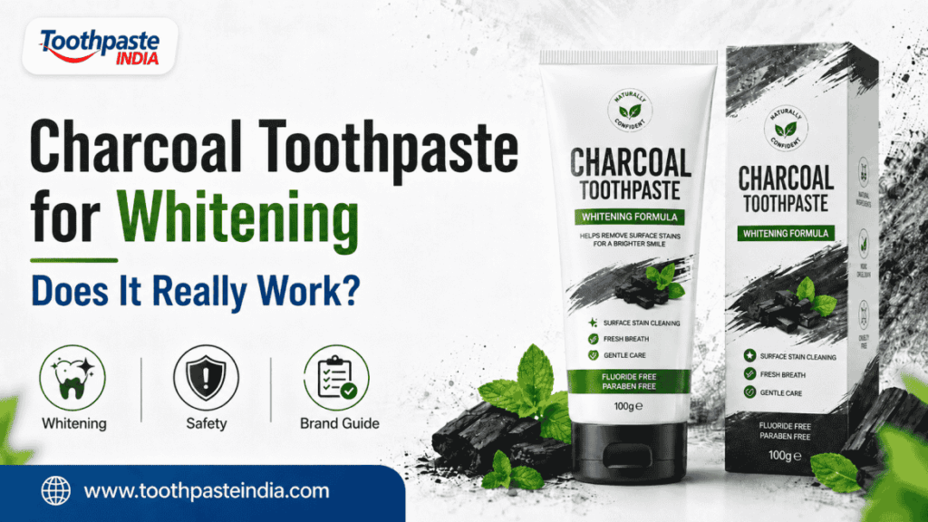 Charcoal toothpaste for whitening guide with Charcoal Toothpaste Manufacturer support by Toothpaste India