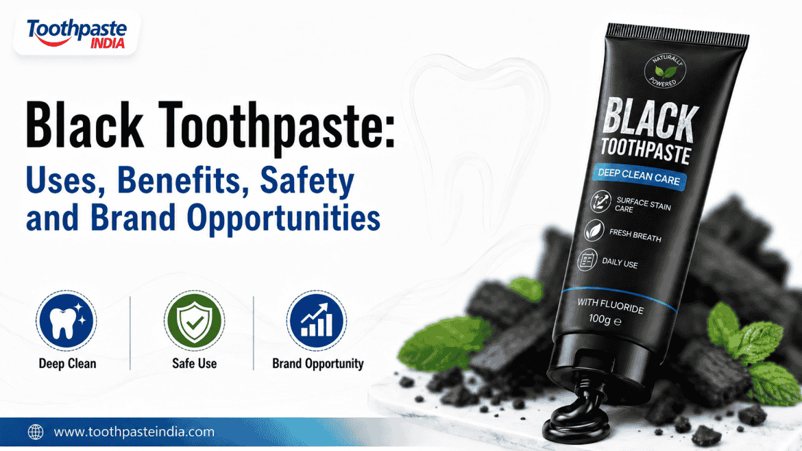 Black toothpaste by Toothpaste India charcoal toothpaste benefits, safety, deep clean care and brand opportunities.