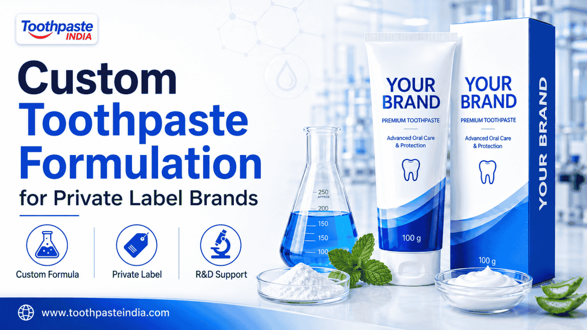 Custom toothpaste formulation for private label brands with R&D support, toothpaste tube packaging, lab ingredients and oral care manufacturing