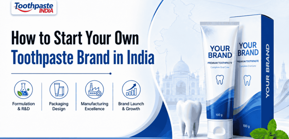 How to start your own toothpaste brand in India with private label toothpaste manufacturing, formulation, packaging design and brand launch support.