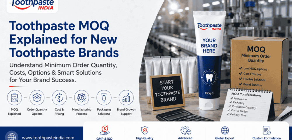 Toothpaste MOQ explained for new toothpaste brands with minimum order quantity, packaging, pricing and manufacturing options.