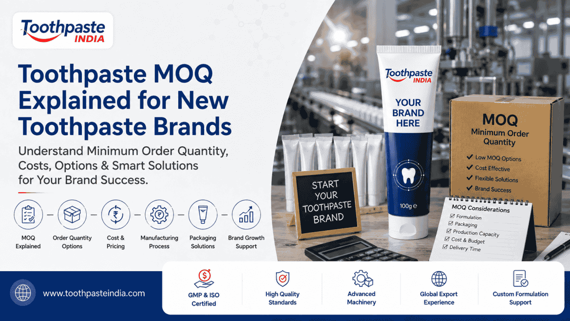 Toothpaste MOQ explained for new toothpaste brands with minimum order quantity, packaging, pricing and manufacturing options.