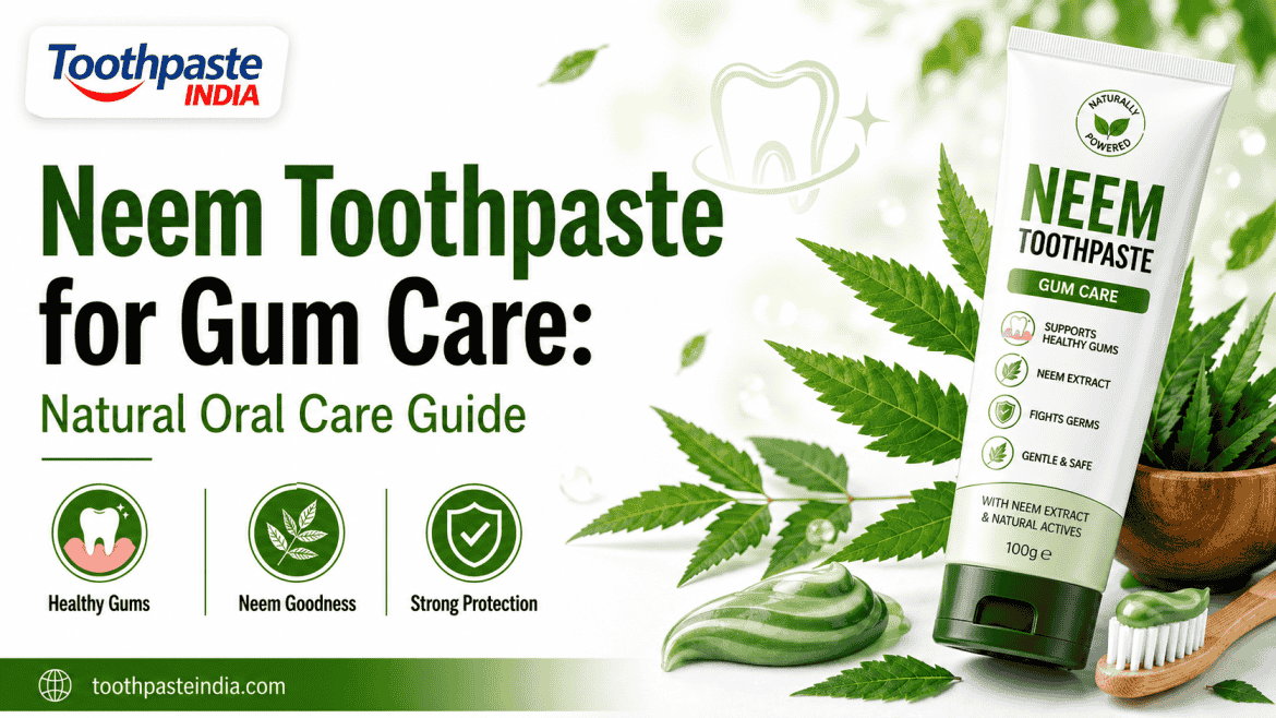 Neem Toothpaste for Gum Care with herbal neem toothpaste, healthy gums, natural oral care, and Toothpaste India branding.