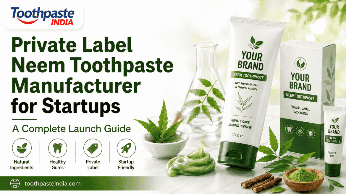 Private Label Neem Toothpaste Manufacturer for Startups with neem toothpaste packaging, herbal oral care