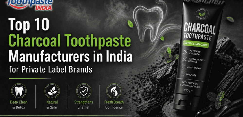 Top 10 Charcoal Toothpaste Manufacturers in India for Private Label Brands