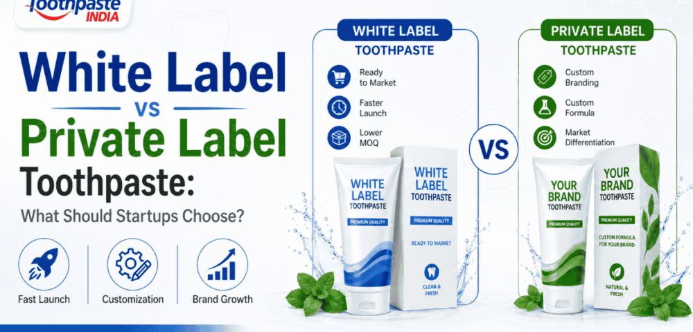 White label vs private label toothpaste comparison guide for startups by Toothpaste India
