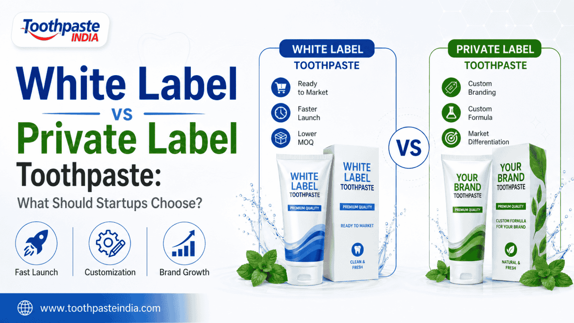 White label vs private label toothpaste comparison guide for startups by Toothpaste India