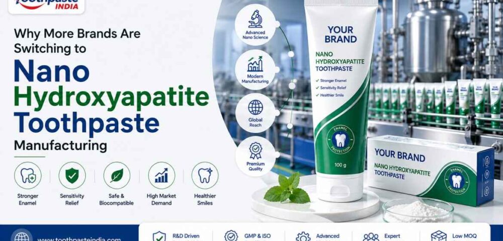 Why More Brands Are Switching to Nano Hydroxyapatite Toothpaste Manufacturing banner featuring a branded toothpaste tube, modern toothpaste manufacturing facility, advanced production technology, GMP-certified manufacturing, and private label toothpaste solutions.