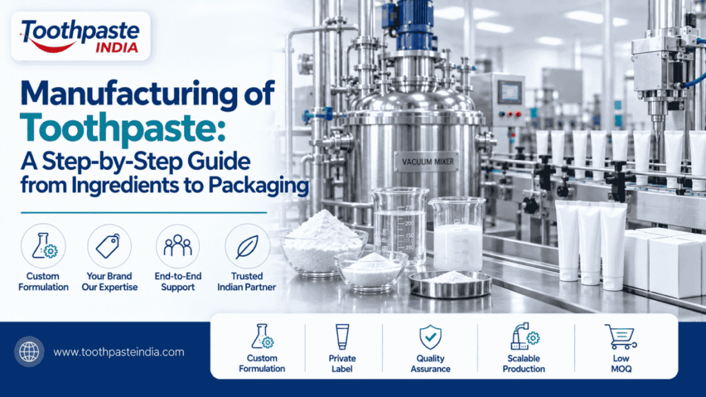 Manufacturing of toothpaste: toothpaste manufacturing process, ingredients, formulation development, mixing equipment, quality control, testing, filling and packaging, private label and contract toothpaste manufacturing in India.