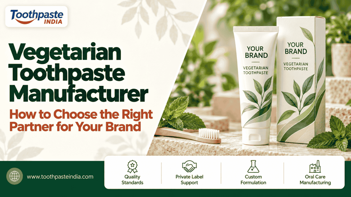 Vegetarian toothpaste manufacturer guide with Toothpaste India branding and private label vegetarian toothpaste packaging.